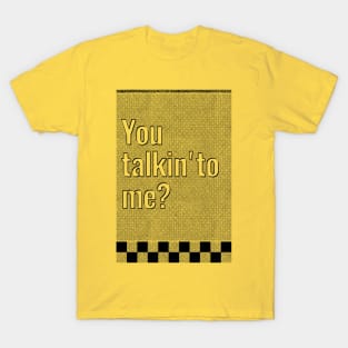 You talkin'to me? T-Shirt